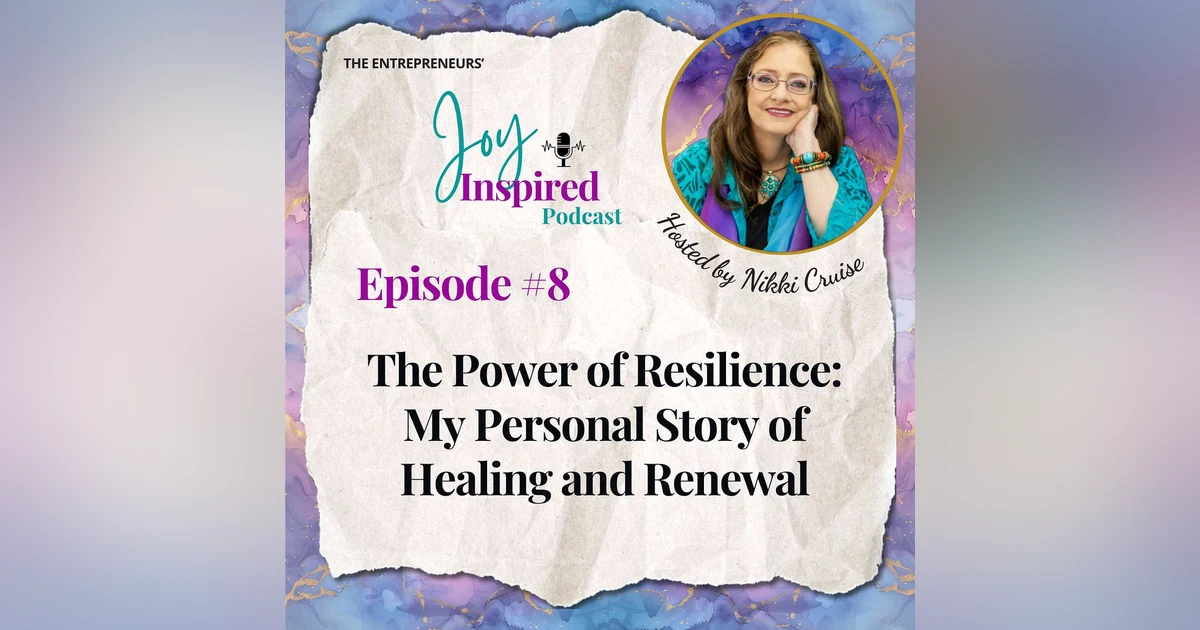 Episode 8 - The Power of Resilience: My Personal Story of Healing and Renewal