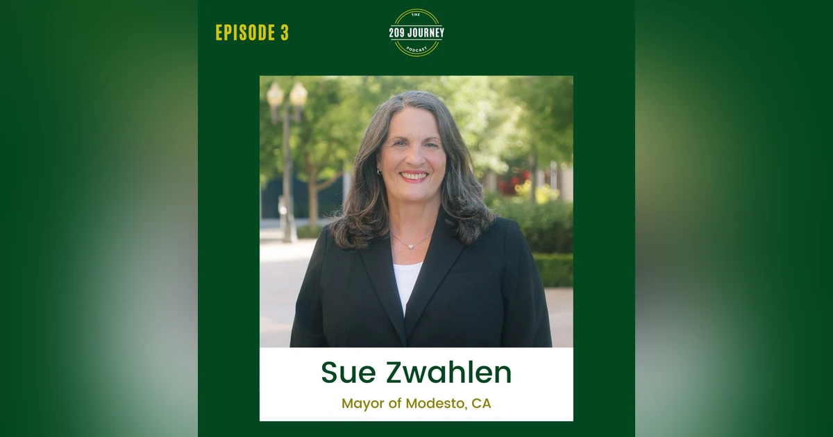 S1E3 - Newly-Elected Mayor of Modesto, CA, Sue Zwahlen!
