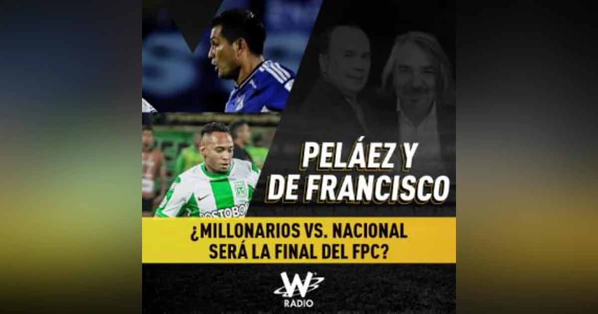 ¿Millonarios vs. Nacional será la final del FPC?