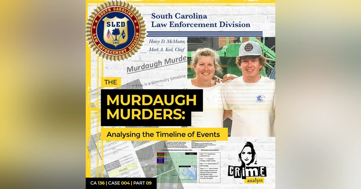 Ep 136: The Murdaugh Murders: Analysing the Timeline of Events, Part 9