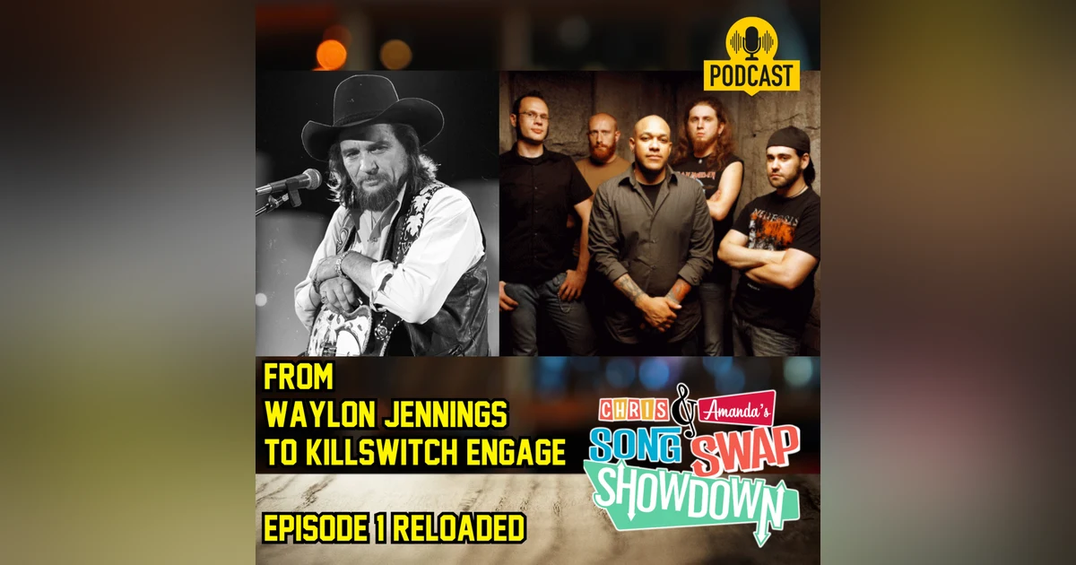 From Waylon Jennings to Killswitch Engage: Episode 1 Reloaded