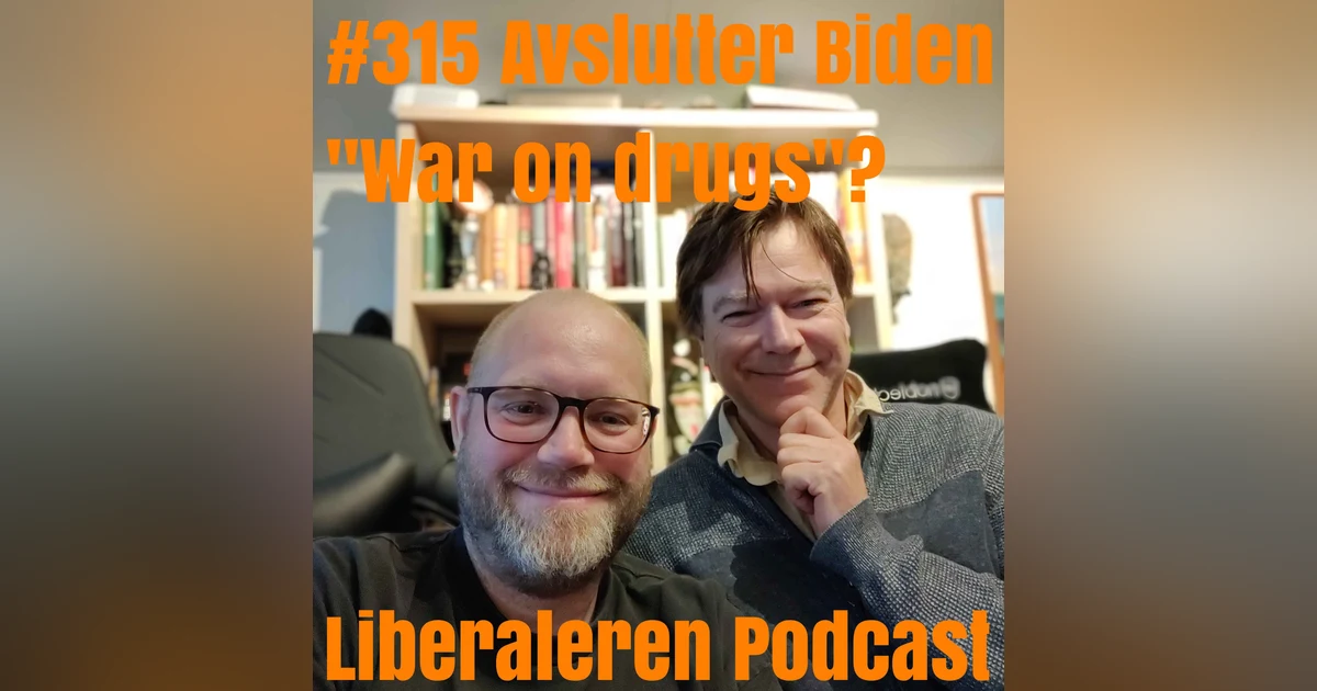 #315 Avslutter Biden "War on drugs"?