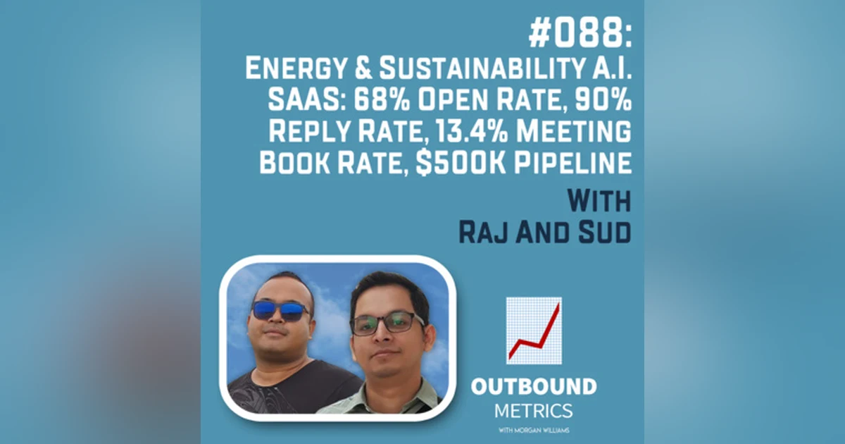 #088: Energy & Sustainability A.I. SaaS: 68% open rate, 90% reply rate, 13.4% meeting book rate, $500k pipeline (Raj and Sud)