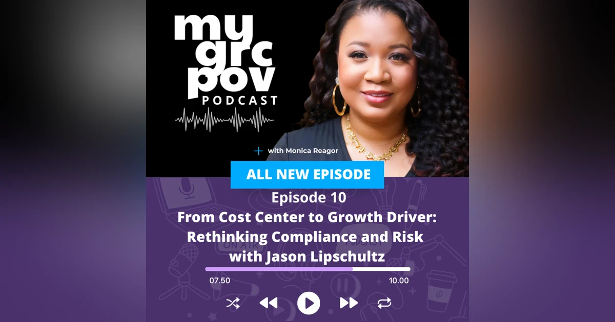 From Cost Center to Growth Driver: Rethinking Compliance and Risk with Jason Lipschultz