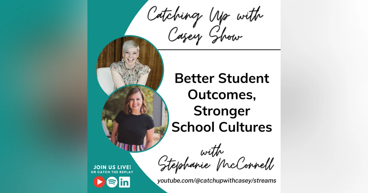 Better Student Outcomes, Stronger School Cultures with Stephanie McConnell