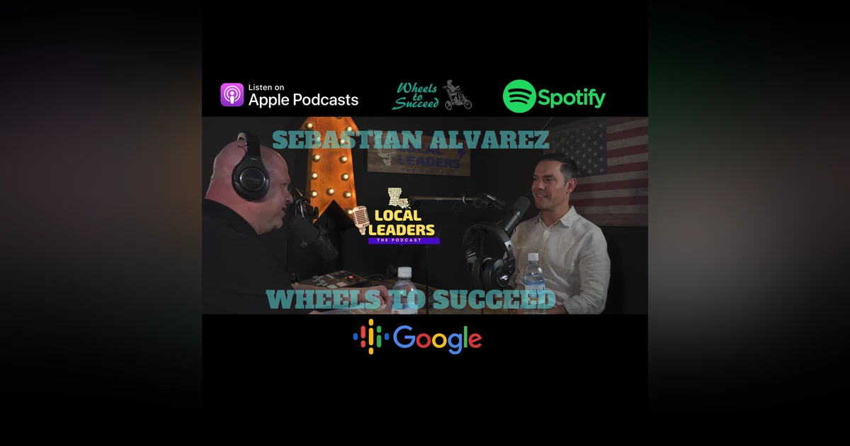 Sebastian Alvarez Talks Wheels to Succeed and his Family Legacy of Giving Back. Local Leaders:The Podcast 101