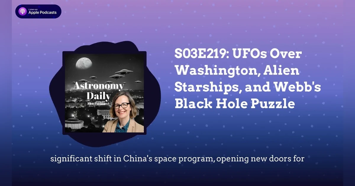 S03E219: UFOs Over Washington, Alien Starships, and Webb’s Black Hole Puzzle