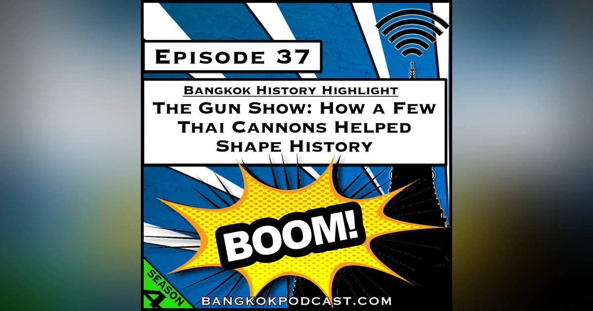 The Gun Show: How a Few Thai Cannons Helped Shape History [S8.E6] (Classic ReCast)