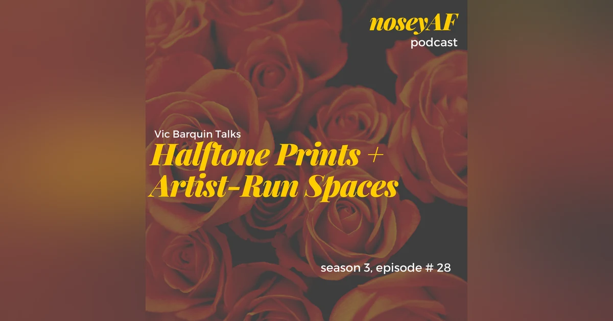 Halftone Prints & Artist-Run Spaces with Vic Barquin