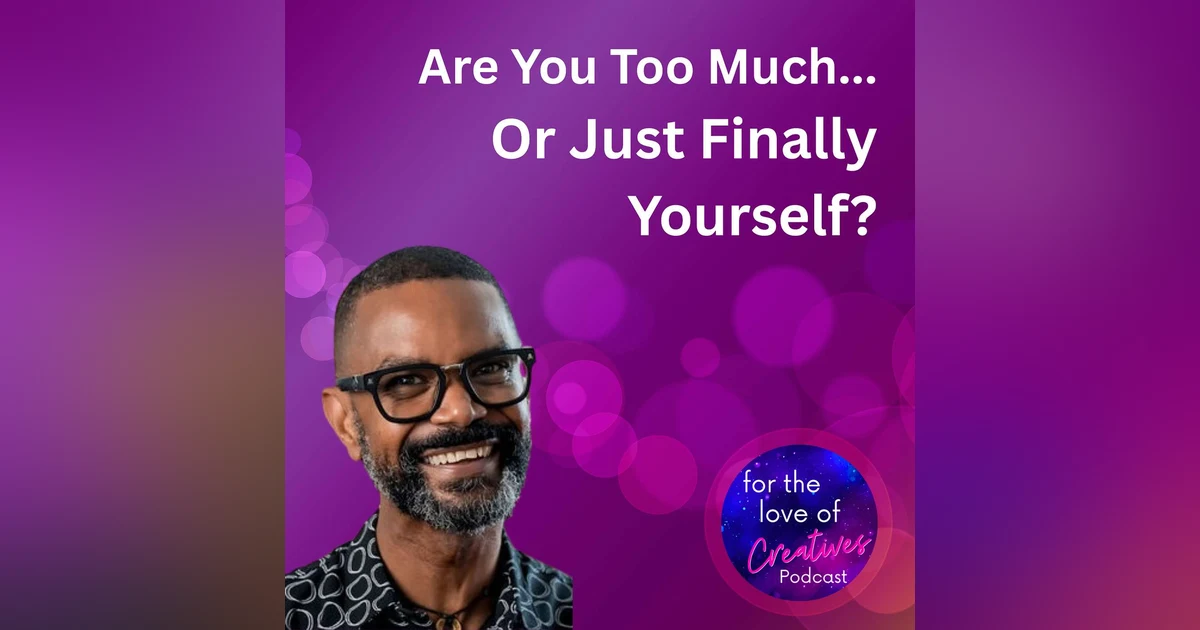 #087: Are You Too Much... Or Just Finally Yourself?