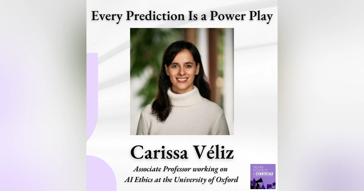 Prophecy, Power, and the Algorithm — with Carissa Véliz of Oxford's Institute for Ethics in AI