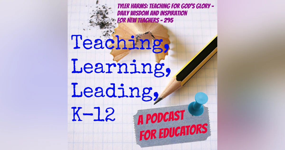 Tyler Harms: Teaching for God's Glory - Daily Wisdom and Inspiration for New Teachers - 295