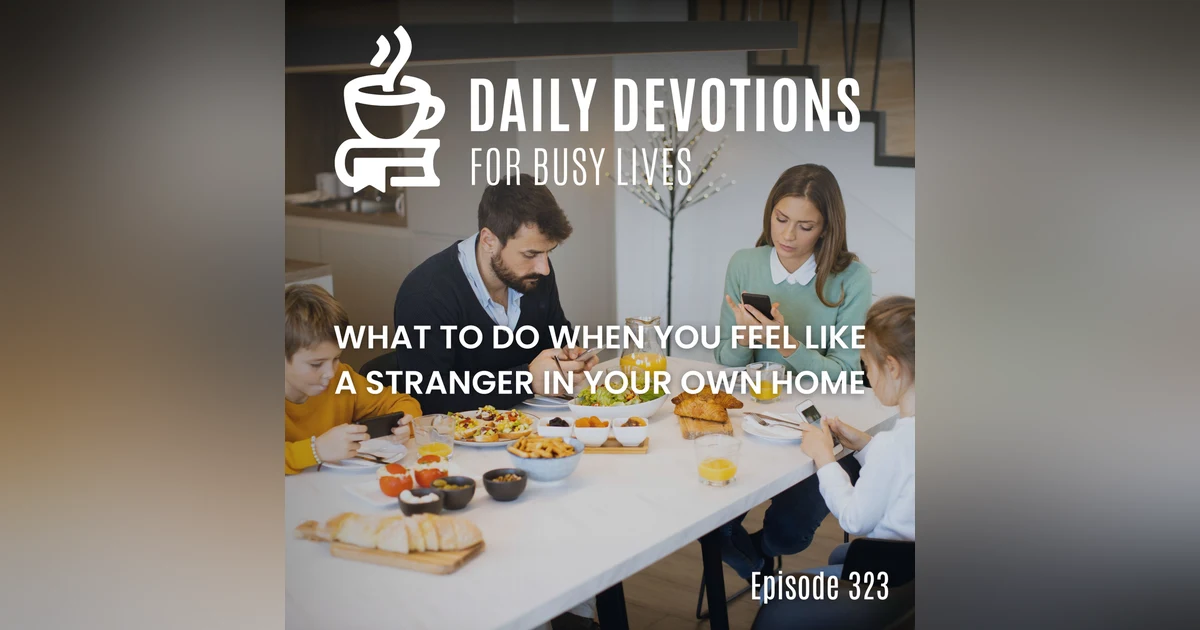 What to Do When You Feel Like a Stranger in Your Own Home