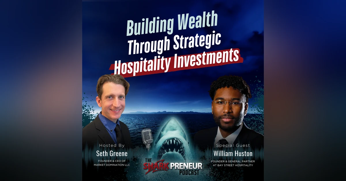Episode 1253:  Building Wealth Through Strategic Hospitality Investments with Willian Huston