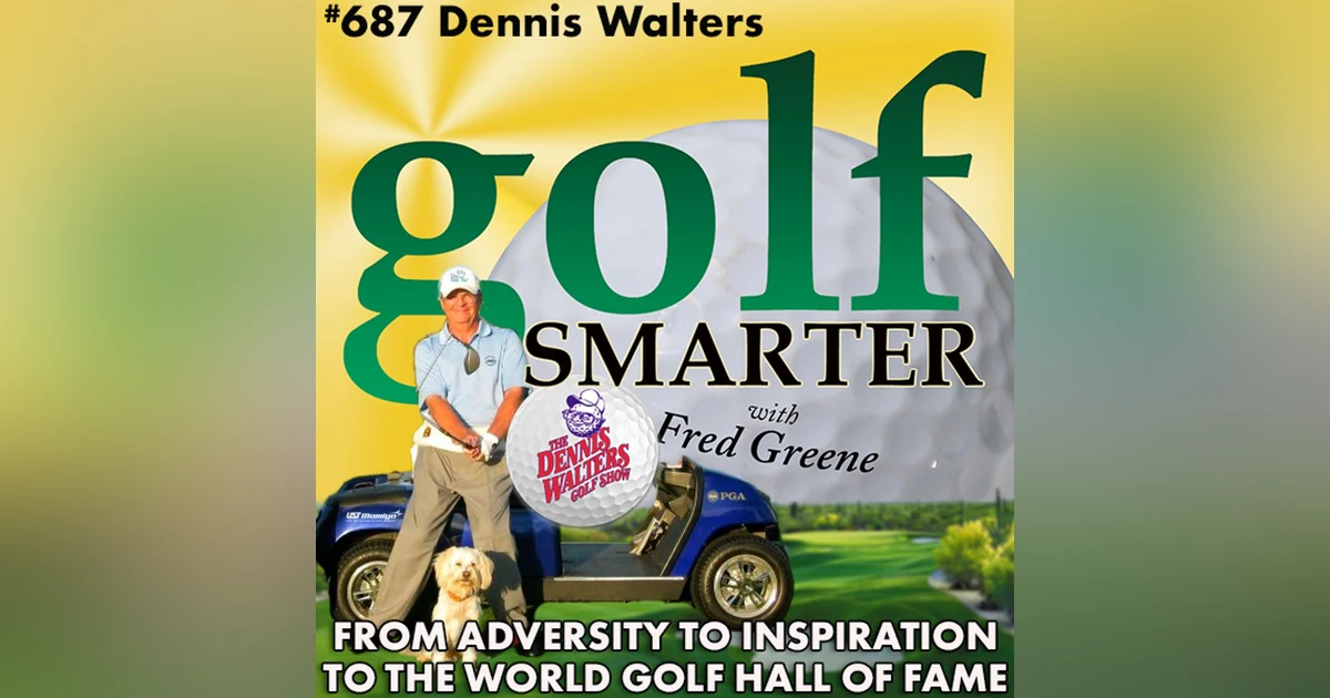 From Adversity to Inspiration to the World Golf Hall of Fame. The Incredible Life of Dennis Walters