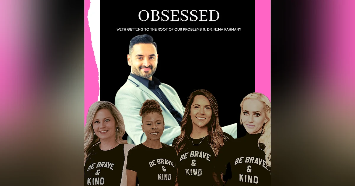 Obsessed with Getting to the Root of Our Problems ft. Dr. Nima Rahmany