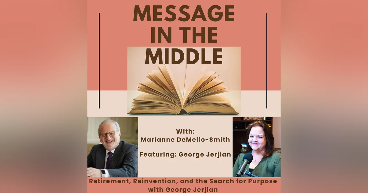 Retirement, Reinvention, and the Search for Purpose with George Jerjian