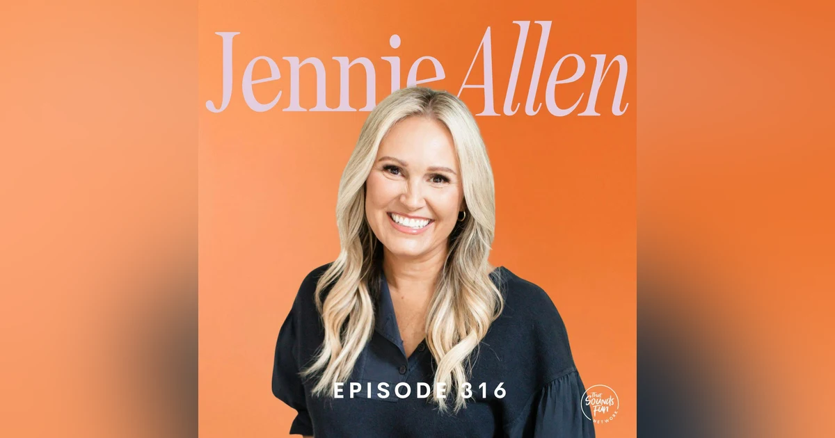 Jennie Allen on Dreaming Big with God & Radical Obedience | Episode 316