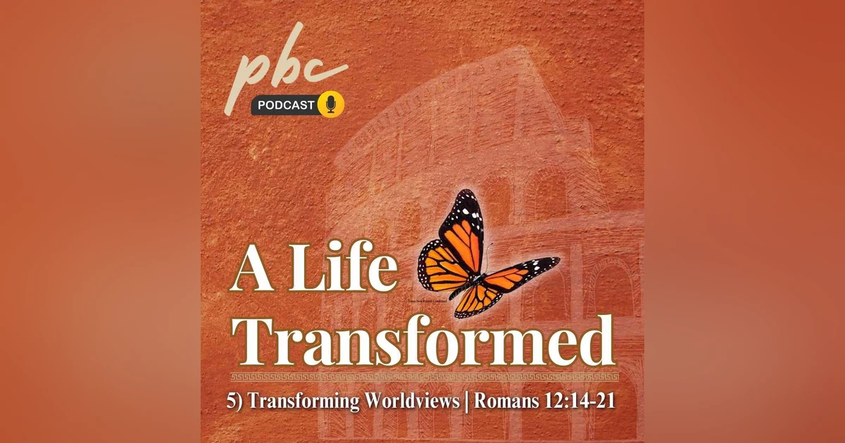 A Life Transformed | Romans 12 | Part 5
