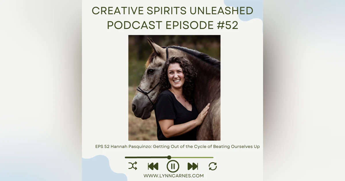 #52 Hannah Pasquinzo: Getting Out of the Cycle of Beating Ourselves Up