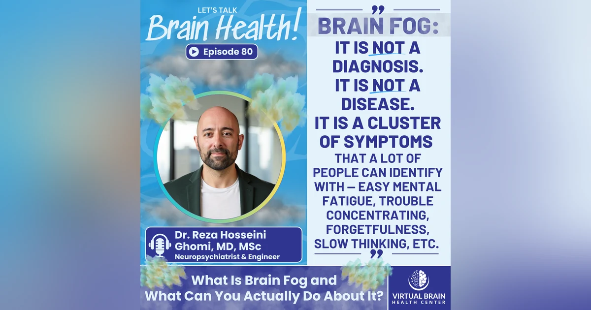 What Is Brain Fog and What Can You Actually Do About It? with Dr. Reza Hosseini Ghomi, MD, MSc