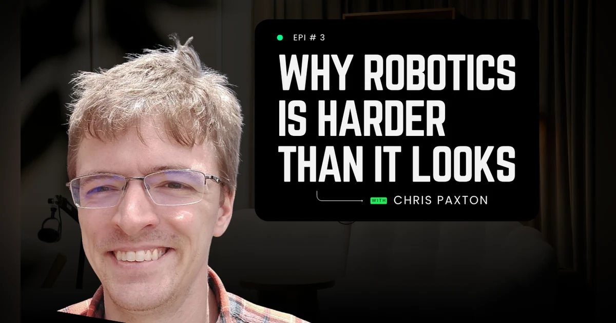 Why Robotics Is Harder Than It Looks with Chris Paxton