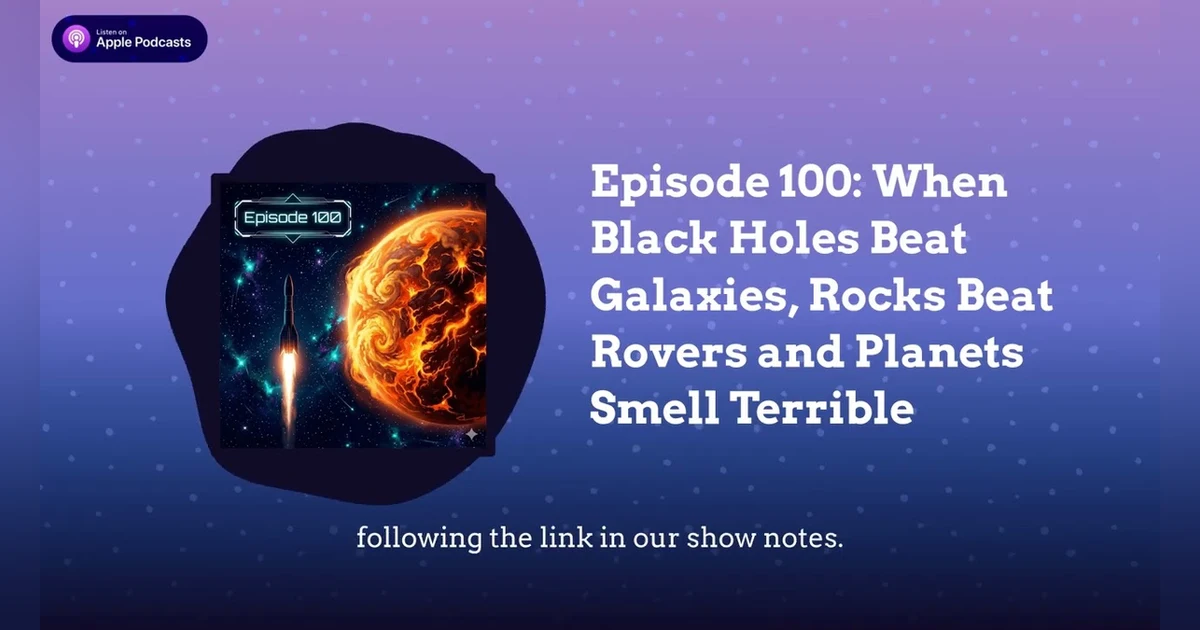 Episode 100: When Black Holes Beat Galaxies, Rocks Beat Rovers and Planets Smell Terrible