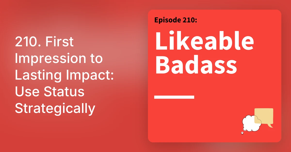 210. First Impression to Lasting Impact: Use Status Strategically