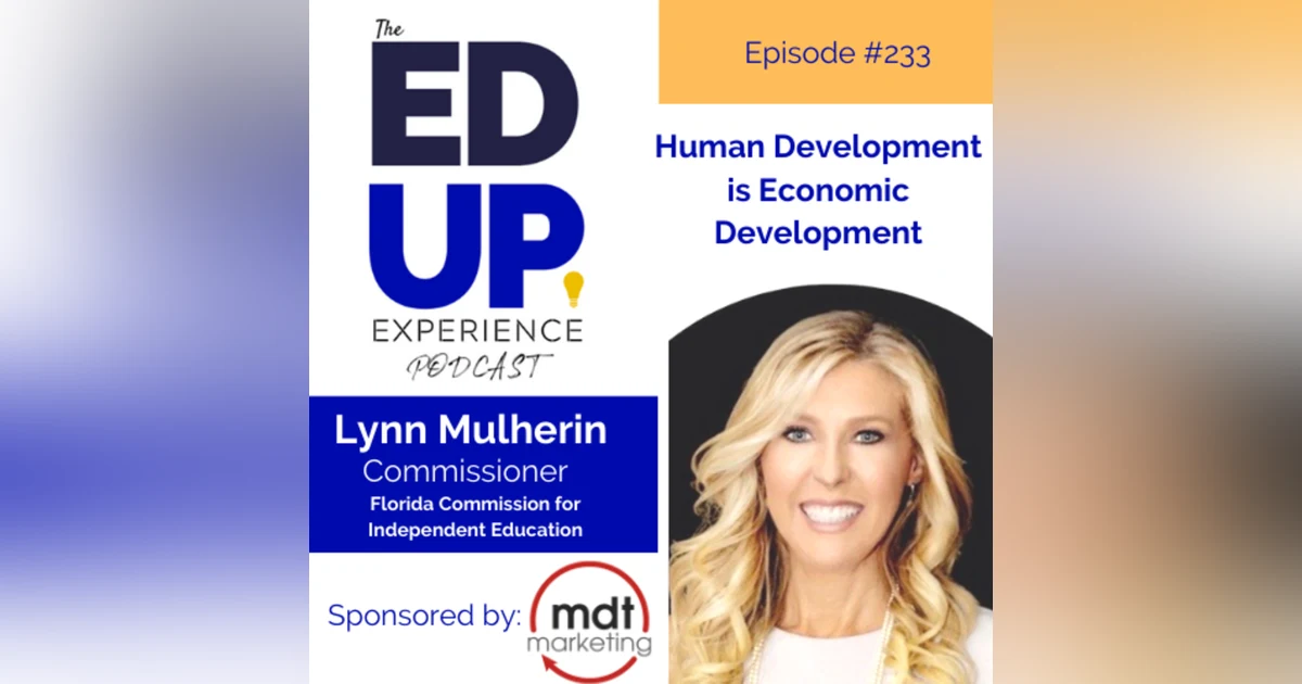 233: Human Development is Economic Development - with Lynn Mulherin, Commissioner, Florida Commission for Independent Education