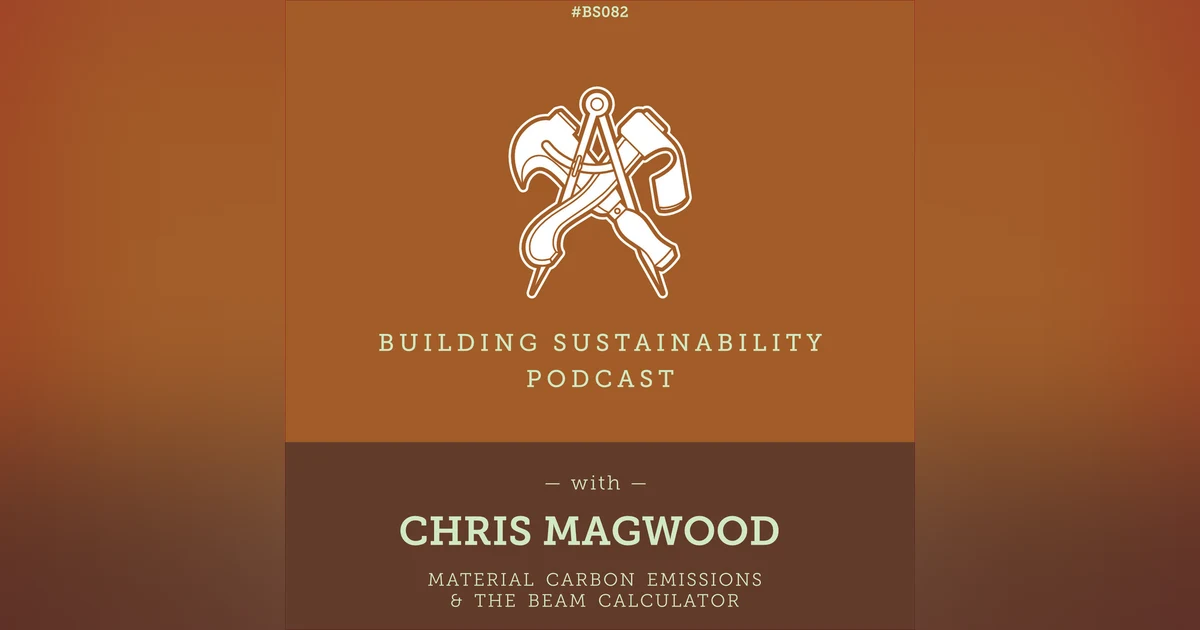 Material Carbon Emissions & The BEAM Estimator - Chris Magwood - BS082