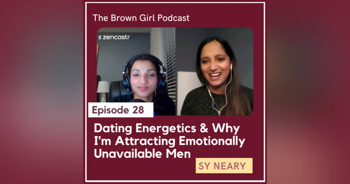 Ep 28 - Dating Energetics & Why You're Attracting Emotionally Unavailable Men w/ Self Worth & Dating Coach Sy Neary