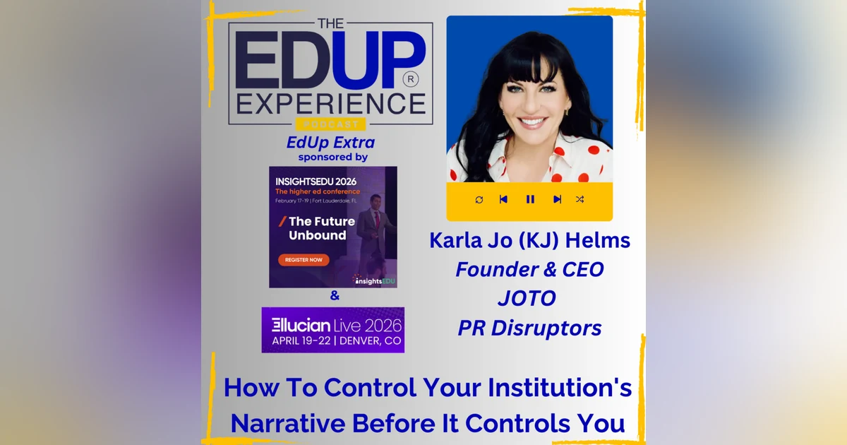 How To Control Your Institution's Narrative Before It Controls You - with Karla Jo (KJ) Helms, Founder & CEO, JOTO PR Disruptors
