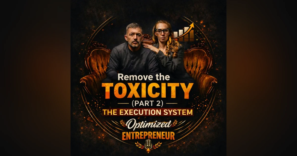 Remove the Toxicity (Part 2): The Execution System to Set Boundaries, Reduce Drain, and Scale Faster