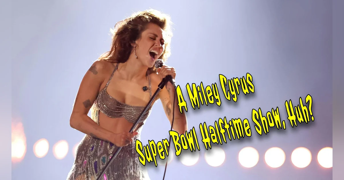 A Miley Cyrus Super Bowl Halftime Show, Huh?