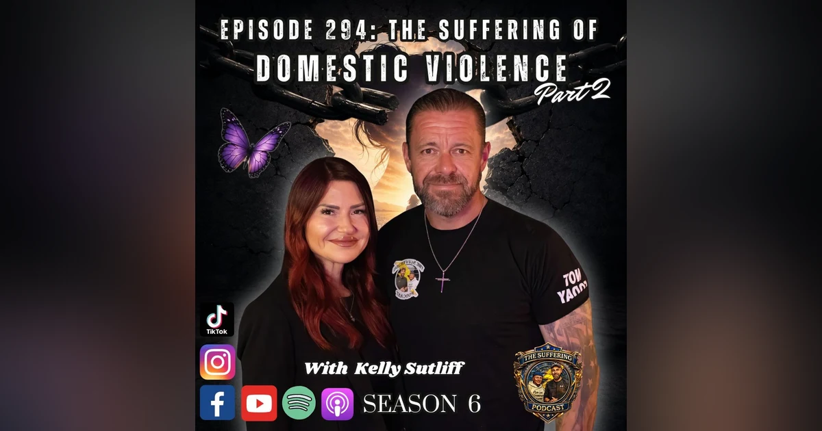 Episode 294: The Suffering of Domestic Violence Pt 2 with Kelly Sutliff