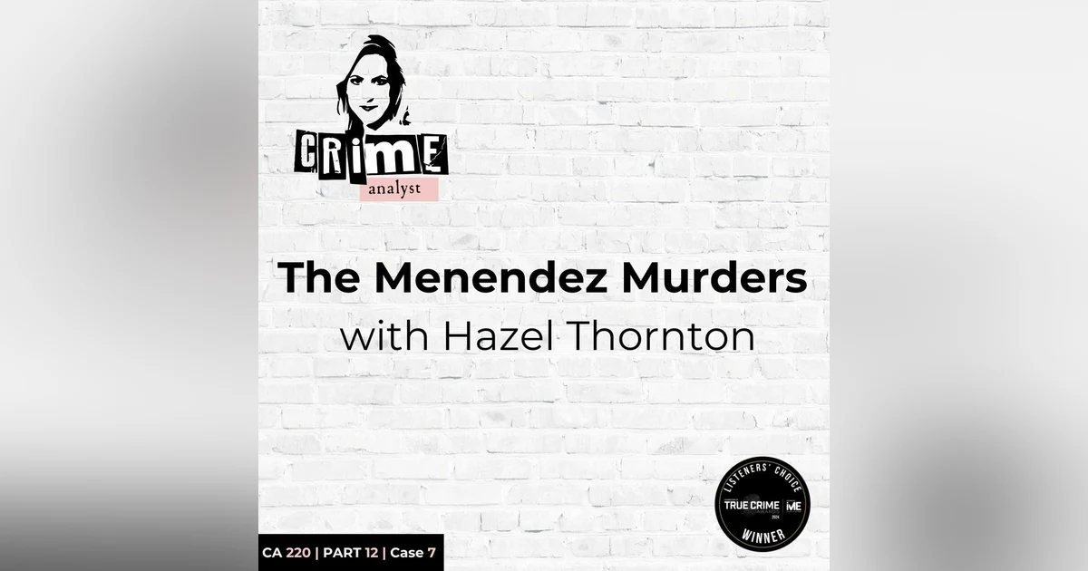 Ep 220: The Menendez Murders: Three Tracks to Freedom with Hazel Thornton, Part 12
