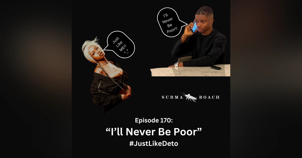 Episode 170: "I'll Never Be Poor, #JustLikeDeto"