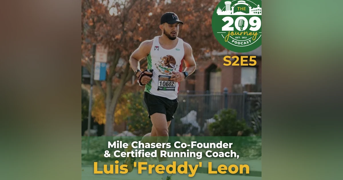 S2E5 - Mile Chasers Co-Founder & Certified Running Coach, Luis "Freddy" Leon (from Stockton)!
