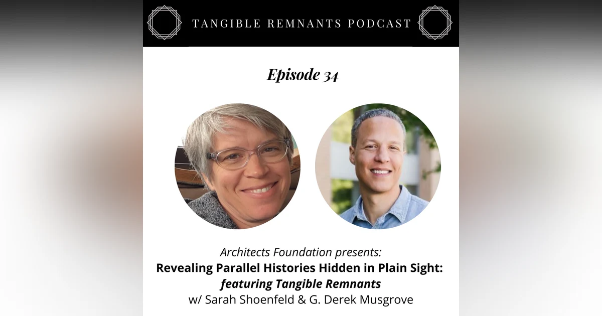 Revealing Parallel Histories Hidden in Plain Sight: feat. Tangible Remnants w/ Sarah Shoenfeld & G. Derek Musgrove