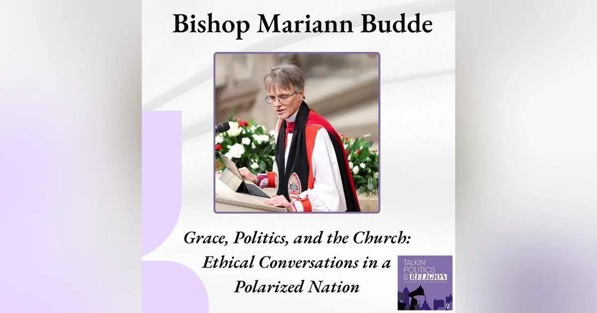 (ICYMI) Bishop Mariann Edgar Budde on Faith, Politics, and Ethical Conversations in a Polarized Nation
