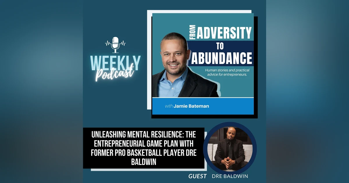 Unleashing Mental Resilience: The Entrepreneurial Game Plan with Former Pro Basketball Player Dre Baldwin
