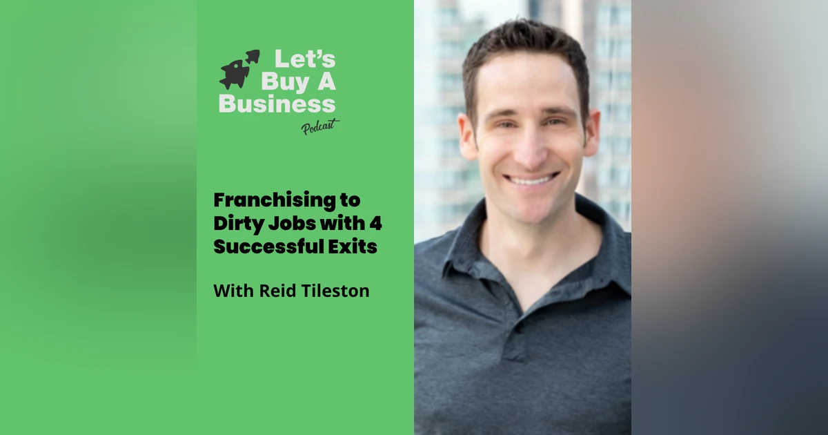 Franchising to Dirty Jobs with 4 Successful Exits with Reid Tileston