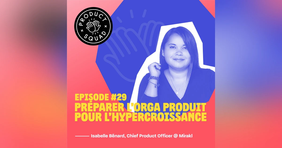 #29 Préparer l'orga produit pour l'hypercroissance - Isabelle Bénard - Mirakl