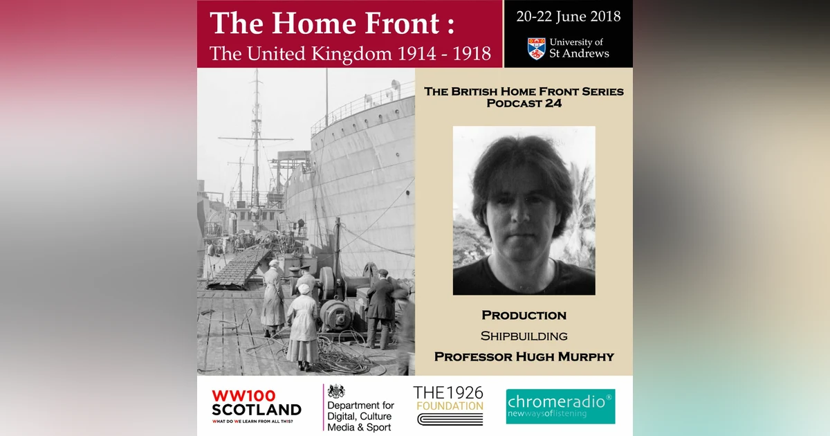 THE BRITISH HOME FRONT 24 | Shipbuilding - Hugh Murphy
