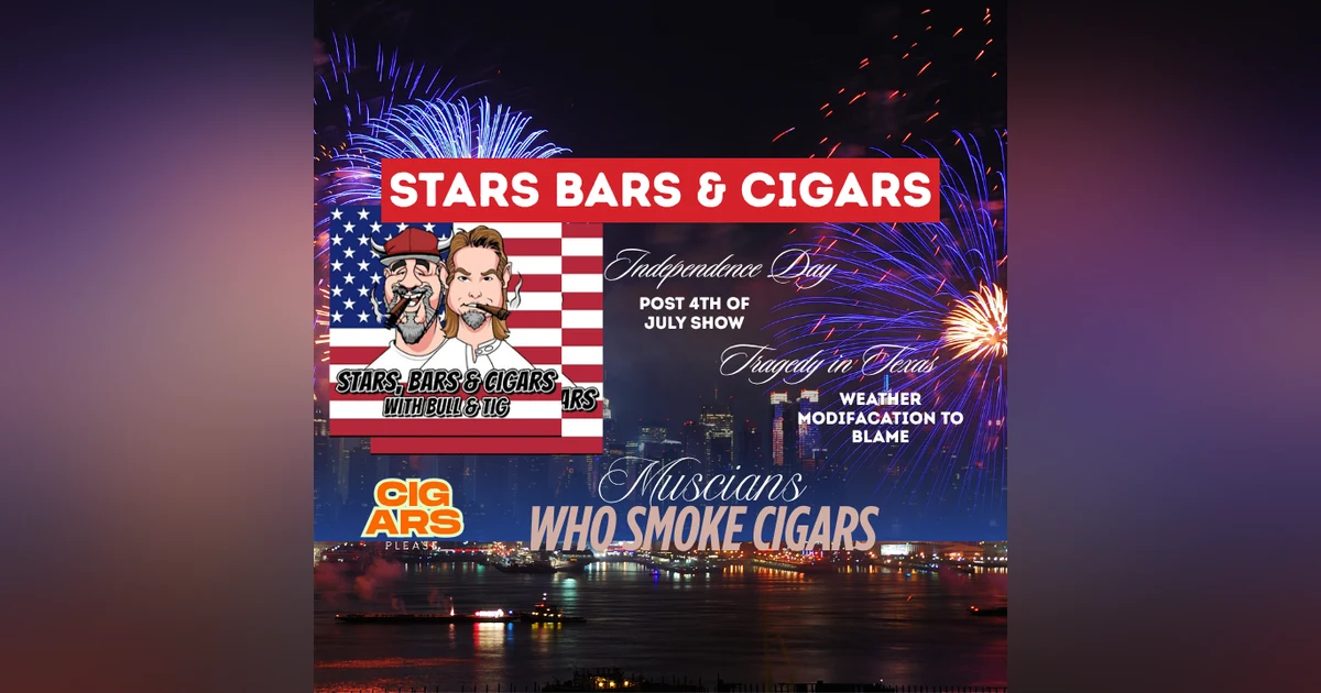 STARS BARS & CIGARS E87 "POST 4TH OF JULY SHOW"