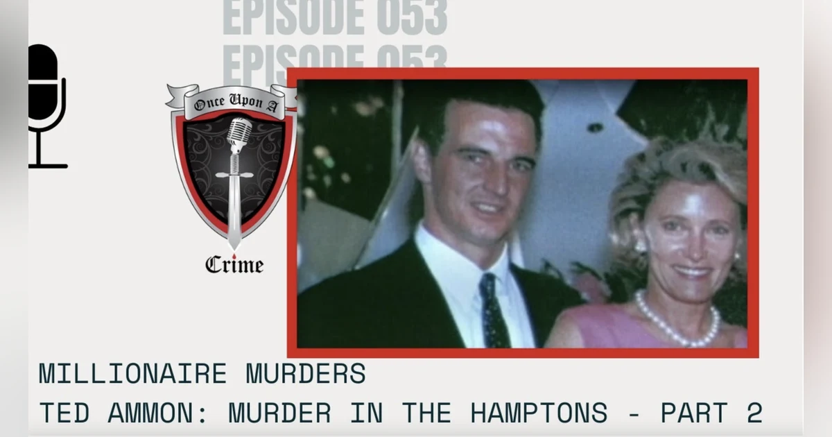 S2 Ep53: Millionaire Murders: Ted Ammon - Murder in the Hamptons - Part 2