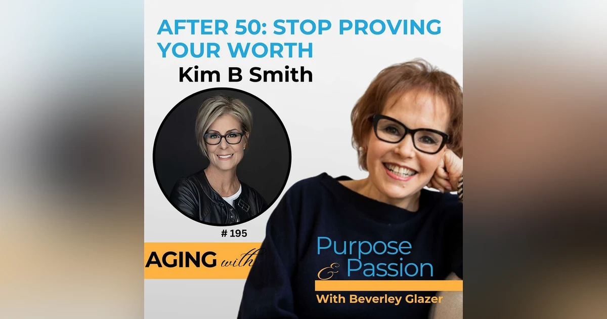 Reinvention After 50: Stop Proving Your Worth