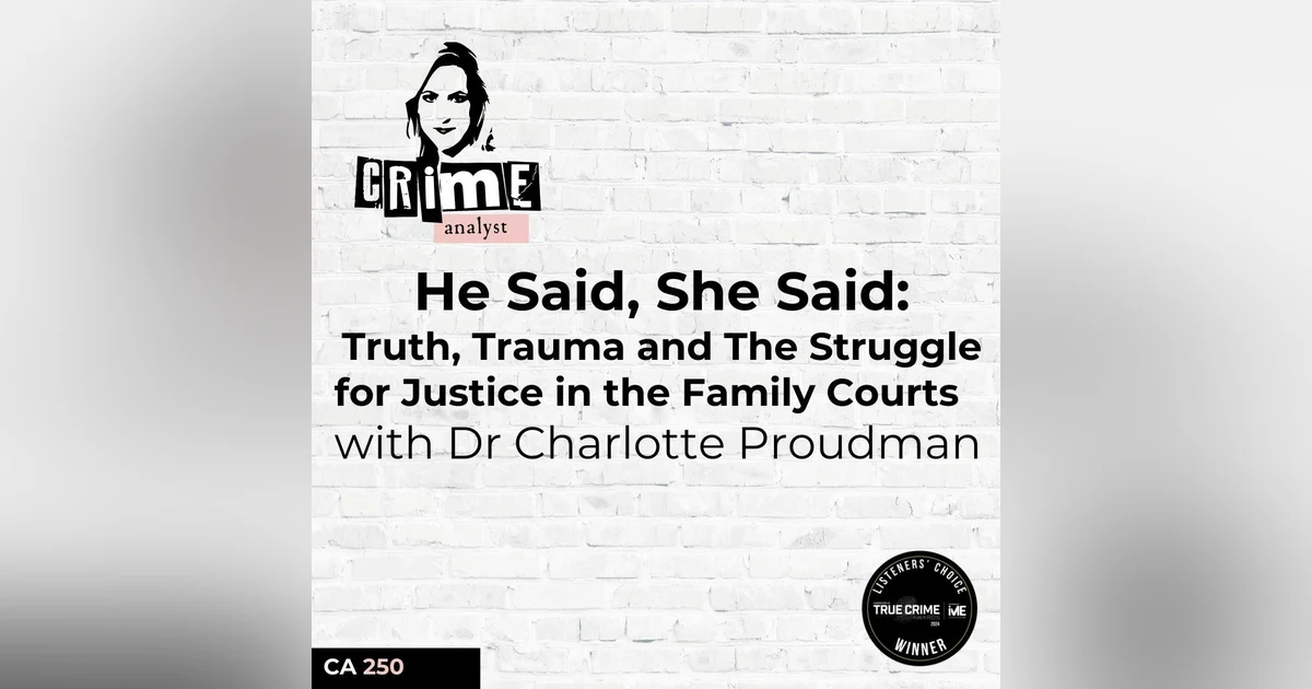 Ep 250: He Said, She Said: Truth, Trauma and The Struggle for Justice in the Family Courts with Dr Charlotte Proudman