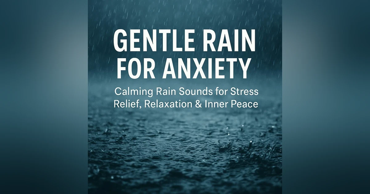 Gentle Rain for Anxiety 🌧️ Calming Rain Sounds for Stress Relief, Relaxation & Inner Peace