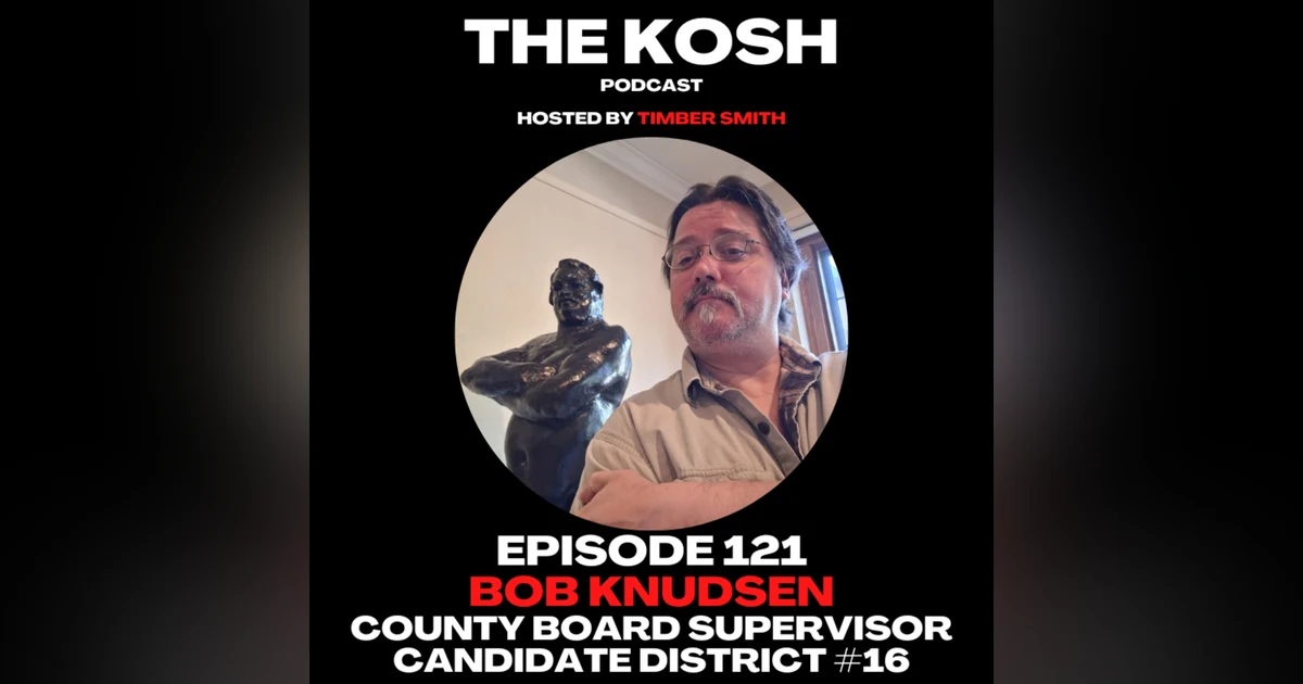 Episode 121: Bob Knudsen - County Board Supervisor Candidate District #16